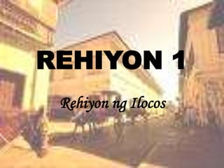REHIYON 1 RehiyonngIlocos 