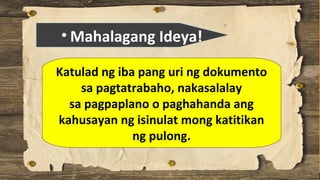 • Mahalagang Ideya!
Katulad ng iba pang uri ng dokumento
sa pagtatrabaho, nakasalalay
sa pagpaplano o paghahanda ang
kahusayan ng isinulat mong katitikan
ng pulong.
 