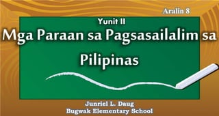 Mga Paraan sa Pagsasailalimsa
Pilipinas
Aralin 8
Junriel L. Daug
Bugwak Elementary School
Yunit II
 