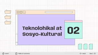 02
Next
Back
Start Table of contents
Teknolohikal at
Sosyo-Kultural
 