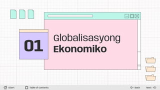 01
Next
Back
Start Table of contents
Globalisasyong
Ekonomiko
 