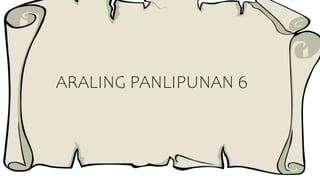 ARALING PANLIPUNAN 6
 