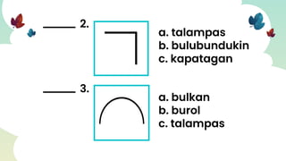2.
a. talampas
b. bulubundukin
c. kapatagan
3.
a. bulkan
b. burol
c. talampas
 