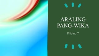 ARALING
PANG-WIKA
 