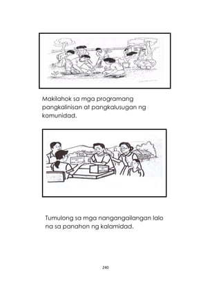 240
Makilahok sa mga programang
pangkalinisan at pangkalusugan ng
komunidad.
Tumulong sa mga nangangailangan lalo
na sa panahon ng kalamidad.
 