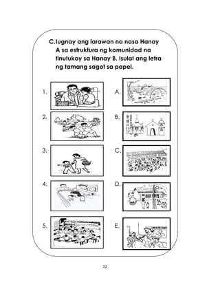 22
C.Iugnay ang larawan na nasa Hanay
A sa estruktura ng komunidad na
tinutukoy sa Hanay B. Isulat ang letra
ng tamang sagot sa papel.
1. A.
2. B.
3. C.
4. D.
5. E.
 