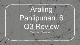 Araling
Panlipunan 6
Q3 Review
Teacher Clarene
 
