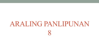 ARALING PANLIPUNAN
8
 