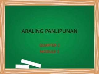 ARALING PANLIPUNAN
QUARTER 2
MODULE 2
 
