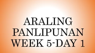 ARALING
PANLIPUNAN
WEEK 5-DAY 1
 