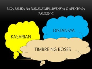 MGA SALIKA NA NAKAKAIMPLUWENSYA O APEKTO SA
PAKIKINIG
 