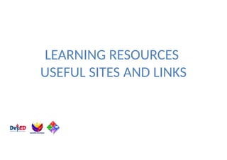 LEARNING RESOURCES
USEFUL SITES AND LINKS
 