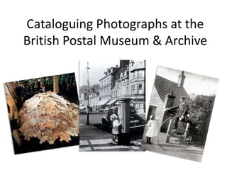 Cataloguing Photographs at the British Postal Museum & Archive,[object Object]