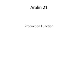 Aralin 21


Production Function
 