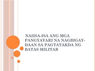 NAIISA-ISA ANG MGA
PANGYAYARI NA NAGBIGAY-
DAAN SA PAGTATAKDA NG
BATAS MILITAR
 