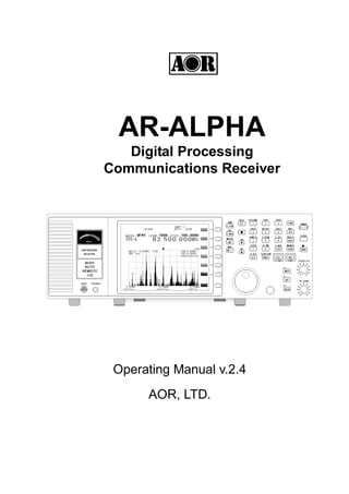 AR-ALPHA
Digital Processing
Communications Receiver
Operating Manual v.2.4
AOR, LTD.
 
