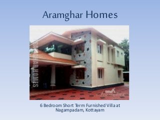 Aramghar Homes
SHORT TERM RENTAL HOMES IN KOTTAYAM
VACATION HOMES IN KOTTAYAM
HOLIDAY HOMES IN KOTTAYAM
6 Bedroom Short Term Furnished Villa at
Nagampadam, Kottayam
 