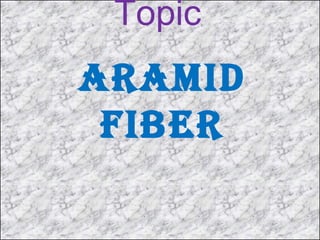 Topic
ArAmid
Fiber
 