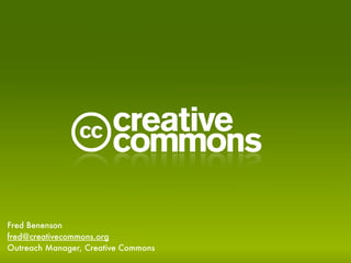 C
Fred Benenson
fred@creativecommons.org
Outreach Manager, Creative Commons
 