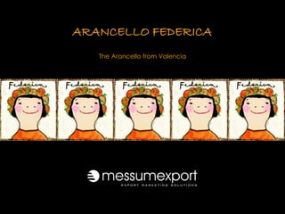 ARANCELLO FEDERICA
   The Arancello from Valencia
 