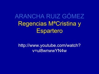 ARANCHA RUIZ GÓMEZ Regencias MªCristina y Espartero http://www.youtube.com/watch?v=ul8wnwwYN4w 