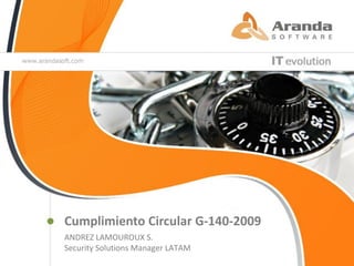 Cumplimiento Circular G-140-2009
ANDREZ LAMOUROUX S.
Security Solutions Manager LATAM
 