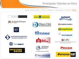 Principales Clientes en Perú
Agenda | Quienes Somos | Entorno | Soluciones | Casos de Éxito | Servicios | Clientes
 