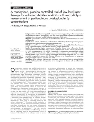 76



     ORIGINAL ARTICLE

A randomised, placebo controlled trial of low level laser
therapy for activated Achilles tendinitis with microdialysis
measurement of peritendinous prostaglandin E2
concentrations
J M Bjordal, R A B Lopes-Martins, V V Iversen
...............................................................................................................................

                                                                         Br J Sports Med 2006;40:76–80. doi: 10.1136/bjsm.2005.020842


                            Background: Low level laser therapy (LLLT) has gained increasing popularity in the management of
                            tendinopathy and arthritis. Results from in vitro and in vivo studies have suggested that inflammatory
                            modulation is one of several possible biological mechanisms of LLLT action.
                            Objective: To investigate in situ if LLLT has an anti-inflammatory effect on activated tendinitis of the human
                            Achilles tendon.
                            Subjects: Seven patients with bilateral Achilles tendinitis (14 tendons) who had aggravated symptoms
                            produced by pain inducing activity immediately before the study.
                            Method: Infrared (904 nm wavelength) LLLT (5.4 J per point, power density 20 mW/cm2) and placebo
                            LLLT (0 J) were administered to both Achilles tendons in random blinded order.
                            Results: Ultrasonography Doppler measurements at baseline showed minor inflammation through
See end of article for
authors’ affiliations       increased intratendinous blood flow in all 14 tendons and measurable resistive index in eight tendons of
.......................     0.91 (95% confidence interval 0.87 to 0.95). Prostaglandin E2 concentrations were significantly reduced
                            75, 90, and 105 minutes after active LLLT compared with concentrations before treatment (p = 0.026)
Correspondence to:
Dr Bjordal, Physiotherapy   and after placebo LLLT (p = 0.009). Pressure pain threshold had increased significantly (p = 0.012) after
Science, University of      active LLLT compared with placebo LLLT: the mean difference in the change between the groups was
Bergen, Bergen, Norway;     0.40 kg/cm2 (95% confidence interval 0.10 to 0.70).
jmbjor@broadpark.no
                            Conclusion: LLLT at a dose of 5.4 J per point can reduce inflammation and pain in activated Achilles
Accepted 1 July 2005        tendinitis. LLLT may therefore have potential in the management of diseases with an inflammatory
.......................     component.




O
        steoarthritis, tendinitis, and painful spinal disorders        peritendinous inflammation in normal and symptomatic
        are the most common musculoskeletal disorders in               tendons.26 27 Although some researchers have questioned
        modern society.1–4 A whole range of different treat-           the presence of inflammation in chronic tendinopathies,
ments such as locally applied or orally administered drugs,            others have shown that structural tendon damage and
electrotherapies, joint mobilisation techniques, exercise              ruptures correlate significantly with the degree of inflamma-
therapy, cognitive behavioural therapies, and alternative              tion.28–30 In addition, loading of tendon cells increased the
treatments are currently in use for these conditions.5–9 Non-          expression of cyclo-oxygenase 2 and the release of prosta-
steroidal anti-inflammatory drugs (NSAIDs) and steroid                 glandin E2 (PGE2) in vitro and peritendinous PGE2 concen-
injections have been the most prevalent form of treatment              trations in a human experimental model of healthy Achilles
for short term pain relief.10–12 Most treatments exhibit some          tendons.31 In healthy subjects, this activity induced release of
pain relieving effect against osteoarthritis and tendino-              PGE2 could be blocked by a cyclo-oxygenase 2 inhibitor
pathy.13 14 However, it is unclear whether any electrophysical         (celecoxib).27 Therefore microdialysis after activity induced
agents have anti-inflammatory effects. A review on the                 inflammation seems to be a suitable method for assessing the
biological effects of ultrasound therapy suggests that there is        anti-inflammatory effect of LLLT in humans.
no evidence that it has any major anti-inflammatory effect.15
For low level laser therapy (LLLT) two important biological            MATERIALS AND METHODS
responses have been targeted as possible mechanisms for its            Patient sample
beneficial clinical effects in clinical trials on tendinopathy         Patients were recruited through primary care doctors and
and osteoarthritis.16 17 The first possible biological response is     physiotherapists. Patients who sought help for their bilateral
a modulating, dose dependent effect on fibroblast metabo-              Achilles pain were targeted, and given the opportunity to
lism and collagen deposition. This response has been                   participate before standard treatment was started. Inclusion
observed in a broad range of controlled studies on cell                criteria were: signed written informed consent statement; age
cultures and animals.18–22 The second possible mechanism is            20–60 years; bilateral symptoms of pain and tenderness from
similar to that of NSAIDs and steroids. Controlled laboratory          the Achilles tendons that could be aggravated by some type of
trials have revealed that LLLT can reduce inflammation                 physical activity; willingness to perform the type of physical
through reduction of PGE2 concentrations and inhibition of             activity that by experience aggravated Achilles tendon pain;
cyclo-oxygenase 2 in cell cultures.23 24 This effect has also          pathological sonographic appearance of tendon thickening
been shown in an animal trial, but to our knowledge no study
has yet confirmed such an anti-inflammatory effect in                  Abbreviations: LLLT, low level laser therapy; NSAID, non-steroidal anti-
humans.25 Microdialysis is a technique used to assess                  inflammatory drug; PGE2, prostaglandin E2; RI, resistive index




www.bjsportmed.com
 