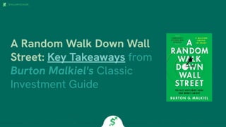 A Random Walk Down Wall
Street: Key Takeaways from
Burton Malkiel's Classic
Investment Guide
 