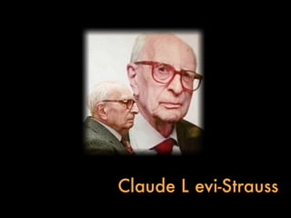Claude L evi-Strauss
 