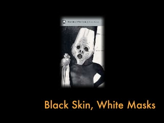 Black Skin, White Masks
 