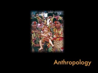 Anthropology
 