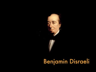 Benjamin Disraeli
 