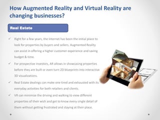 How Augmented Reality and Virtual Reality are
changing businesses?
 A tourism industry involves a lot of factors such as
...