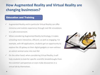 How Augmented Reality and Virtual Reality are
changing businesses?
 The Healthcare industry is booming with benefits when...