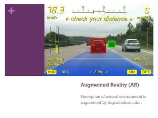Augmented Reality (AR) Perception of natural environment is augmented by digital information 