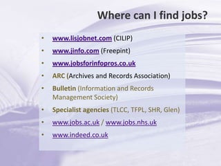 Where can I find jobs?www.lisjobnet.com(CILIP)