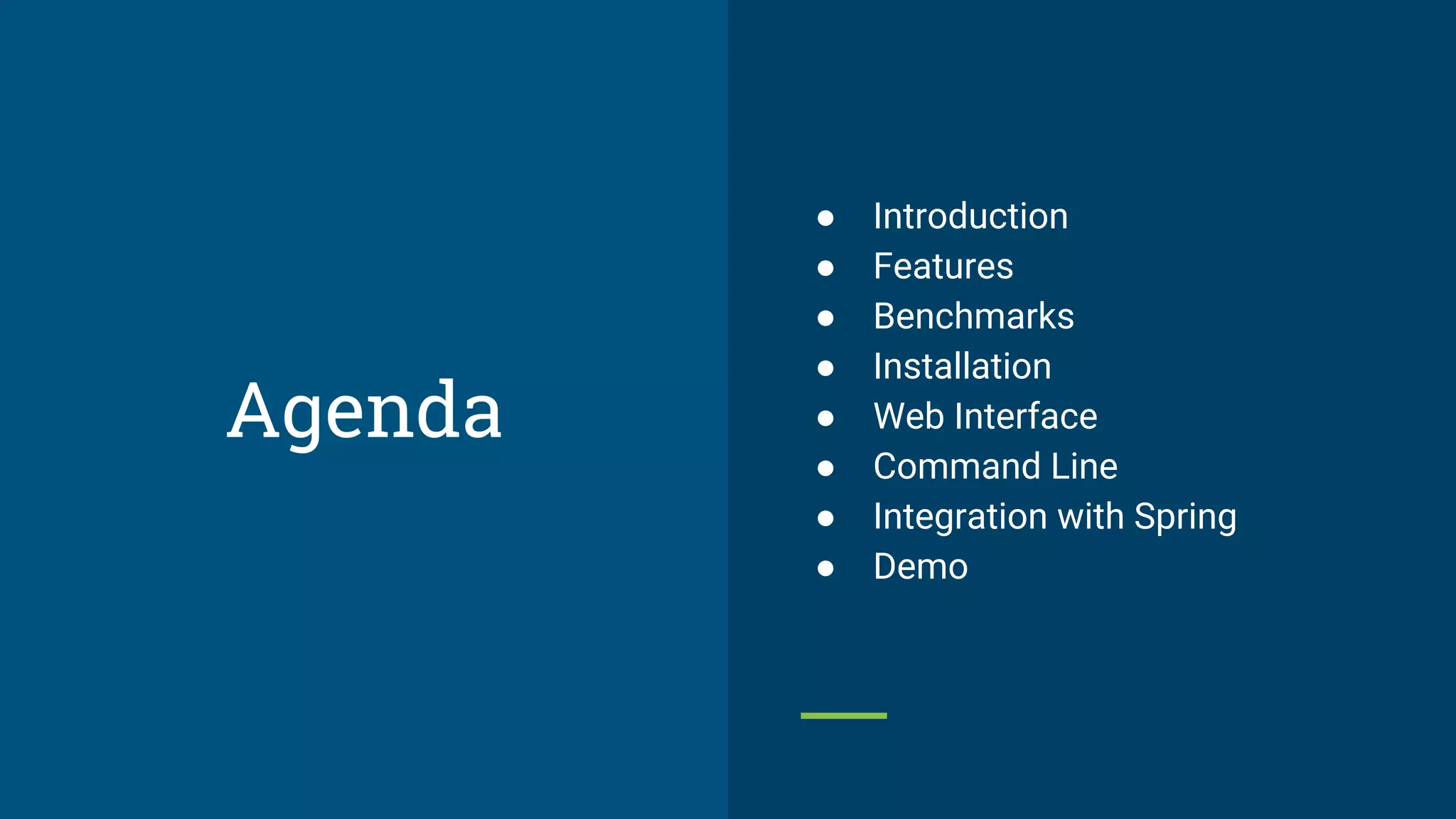 ● Introduction
● Features
● Benchmarks
● Installation
● Web Interface
● Command Line
● Integration with Spring
● Demo
Agenda
 