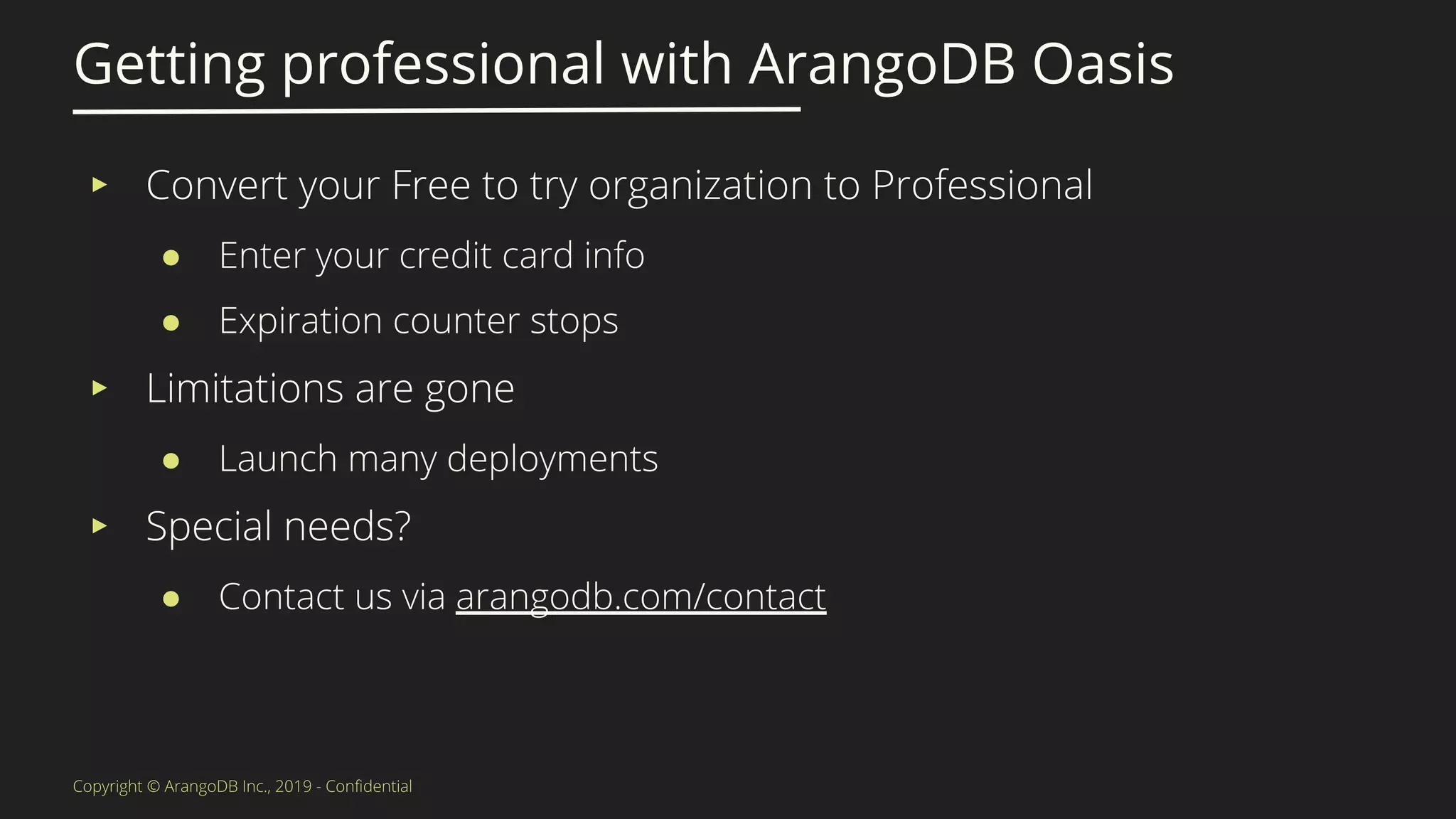 ▸
●
●
▸
●
▸
●
Getting professional with ArangoDB Oasis