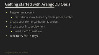 ▸
●
▸
▸
●
▸ Free to try for 14 days
Getting started with ArangoDB Oasis
 