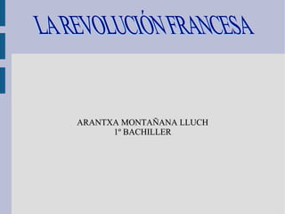 ARANTXA MONTAÑANA LLUCH 1º BACHILLER LA REVOLUCIÓN FRANCESA 
