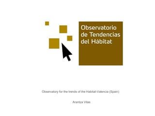 Observatory for the trends of the Habitat-Valencia (Spain)
Arantza Vilas
 