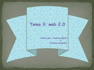 Tema 3: web 2.0 Hecho por: Arantxa Martí  ,[object Object]