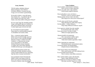 Arany Jánoshoz                                                           Válasz Petőfinek
                                                                 Zavarva lelkem, minta bomlott cimbalom;
TOLDI irójához elküldöm lelkemet                                        Örűl a szivem és mégis sajog belé,
Meleg kézfogásra, forró ölelésre!...                             Hányja veti a hab: mért e nagy jutalom?
Olvastam, költőtárs, olvastam művedet,                                  Petőfit barátul mégsem érdemelé.
S nagy az én szivemnek ő gyönyörűsége.
                                                                 Hiszen pályadíjul ez nem volt kitűzve…
Ha hozzád ér lelkem, s meg talál égetni:                                Szerencse, isteni jó szerencse nékem!
Nem tehetek róla... te gyujtottad ugy fel!                       Máskép szerény művem vetém vala tűzbe,
Hol is tehettél szert ennyi jóra, ennyi                                 Mert hogyan lett volna nyerni reménységem?
Szépre, mely könyvedben csillog pazar fénnyel?
                                                                 És mily sokat nyerék! Pusztán a pályabér
Ki és mi vagy? hogy Így tűzokádó gyanánt                                 Majd elhomályosít, midőn felém ragyog:
Tenger mélységéből egyszerre bukkansz ki.                        De háta ráadás!... Lelkem lelkéig ér,
Más csak levelenként kapja a borostyánt,                                 Hogy drága jobbkezed osztályosa vagyok.
S neked rögtön egész koszorút kell adni.
                                                                 S mi vagyok én, kérded. Egy népi sarjadék,
Ki volt tanítód? hol jártál iskolába?                                    Ki törzsömnek élek, érette, általa;
Hogy lantod ily mesterkezekkel pengeted.                         Sorsa azén sorsom s ha dalra olvadék,
Az iskolákban nem tanulni, hiába,                                        Otthon leli magát ajakimon dala.

Ilyet... a természet tanított tégedet.                           Akartam köréből el-kivándorolni:
Dalod, minta puszták harangja, egyszerű,                                Jött a sors kereke és útfélre vágott,
De oly tiszta is, mint a puszták harangja,                       S midőn visszafelé bujdokolnék, holmi
Melynek csengése a rónákon keresztűl                                    Tüske közől szedtem egynehány virágot.
Vándorol, s a világ zaja nem zavarja.
S ez az igaz költő, ki a nép ajkára                              Jöttek a búgondok úti cimborának,
Hullatja keblének mennyei mannáját.                                       Összebarátkoztunk, összeszoktunk szépen;
A szegény nép! olyan felhős láthatára,                           Én koszorút füztem, ők hamiskodának,
S felhők közt kék eget csak néhanapján lát.                               Eltépték tüzérem télelkészültében.

Nagy fáradalmait hanem enyhíti más,                              Végre kincset leltem: házi boldogságot,
Enyhítsük mi költők, daloljunk számára,                                  Mely annál becsesb, mert nem szükség őrzeni,
Legyen minden dalunk egy-egy vigasztalás,                        És az lza partján ama hű barátot...
Egy édes álom a kemény nyoszolyára! —                                    Nem is mertem volna többet reményleni.

Ezen gondolatok elmém környékezték,                              Most, mintha üstökös csapna szűk lakomba,
Midőn a költői szent hegyre jövék fel;                                  Égetés világít lelkemben leveled:
Mit én nem egészen dicstelenűl kezdék,                           Oh mondd meg nevemmel, ha felkeres Tompa,
Folytasd te, barátom, teljes dicsőséggel!                               Mily igen szeretlek Téged s őt is veled.
                                 (1847. február Petőfi Sándor)                                  (1847. február 11. Arany János)
 