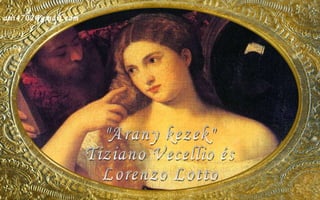 &quot;Arany kezek&quot; Tiziano Vecellio és Lorenzo Lotto [email_address] 