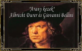 &quot;Arany kezek&quot; Albrecht Durer és Giovanni Bellini  