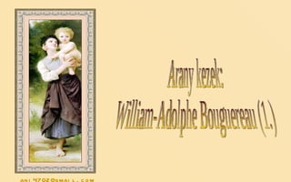 Arany kezek: William-Adolphe Bouguereau (1.) [email_address] 