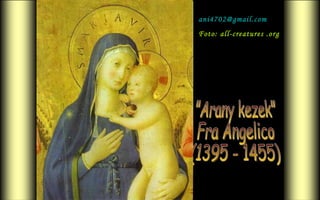 &quot;Arany kezek&quot; Fra Angelico (1395 - 1455) [email_address] Foto: all-creatures .org 