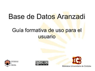 Base de Datos Aranzadi
Guía formativa de uso para el
usuario
Biblioteca Universitaria de Córdoba
 