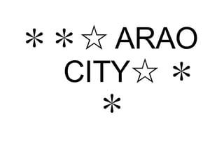 ＊＊☆ ARAO 　 CITY☆ ＊＊ 